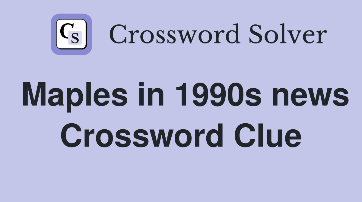 Maples in 1990s news Crossword Clue