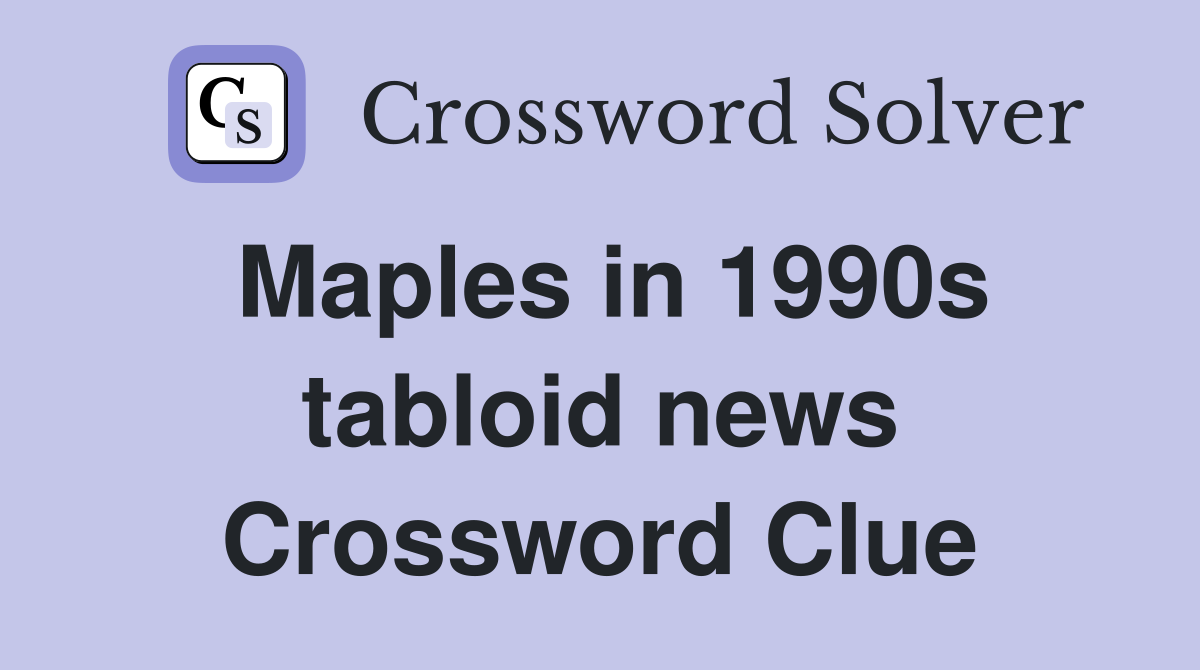 Maples in 1990s tabloid news Crossword Clue