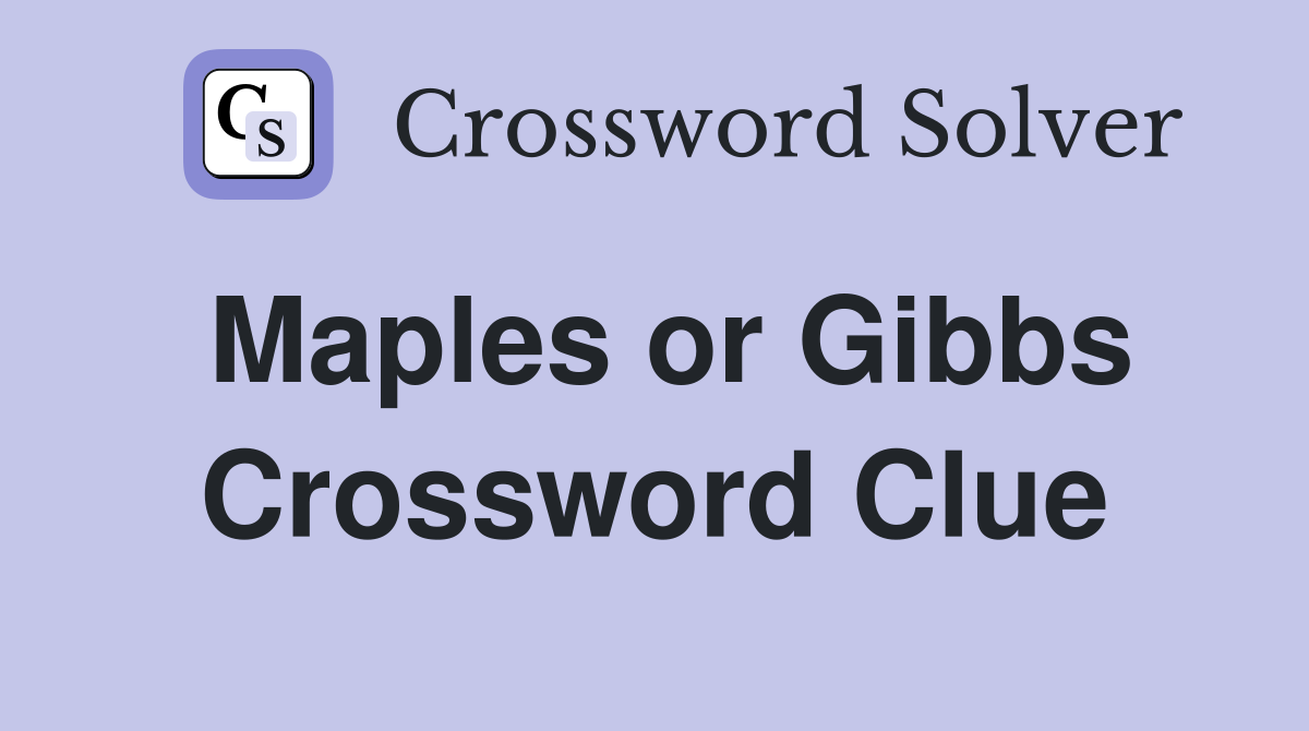 Maples or Gibbs Crossword Clue