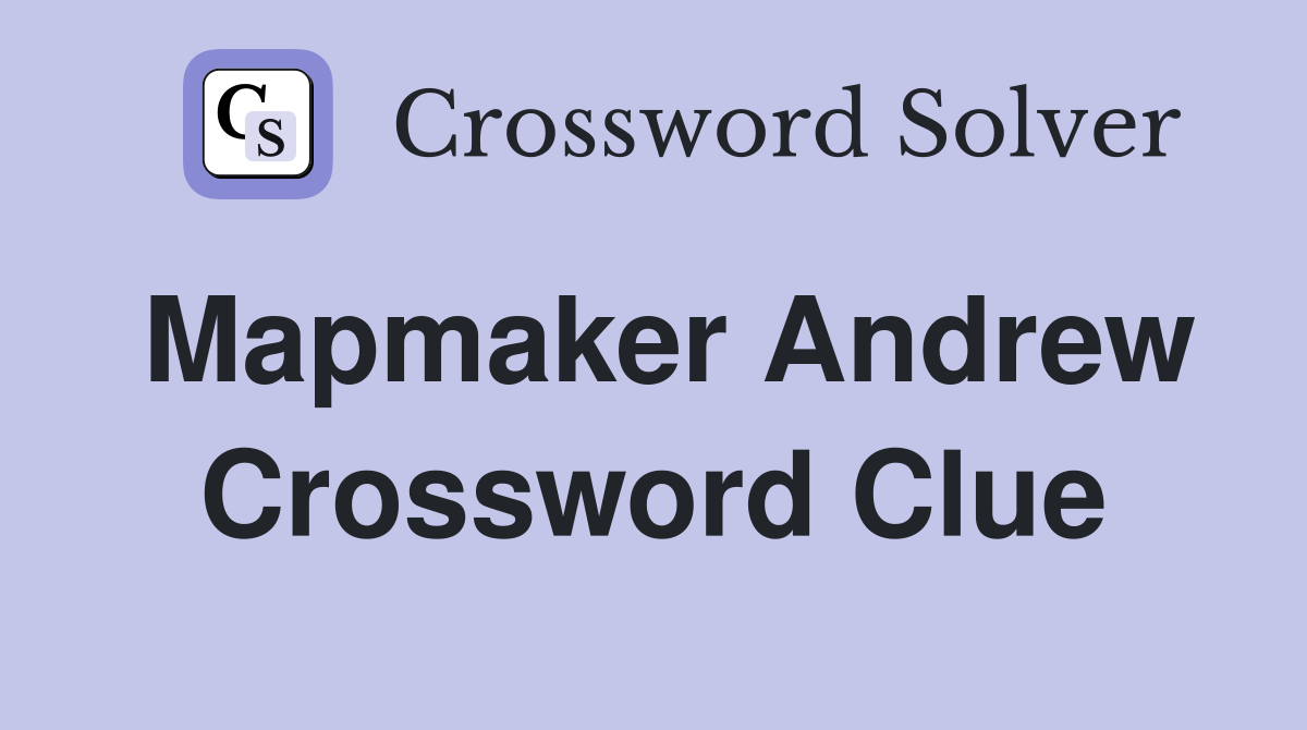 Mapmaker Andrew Crossword Clue