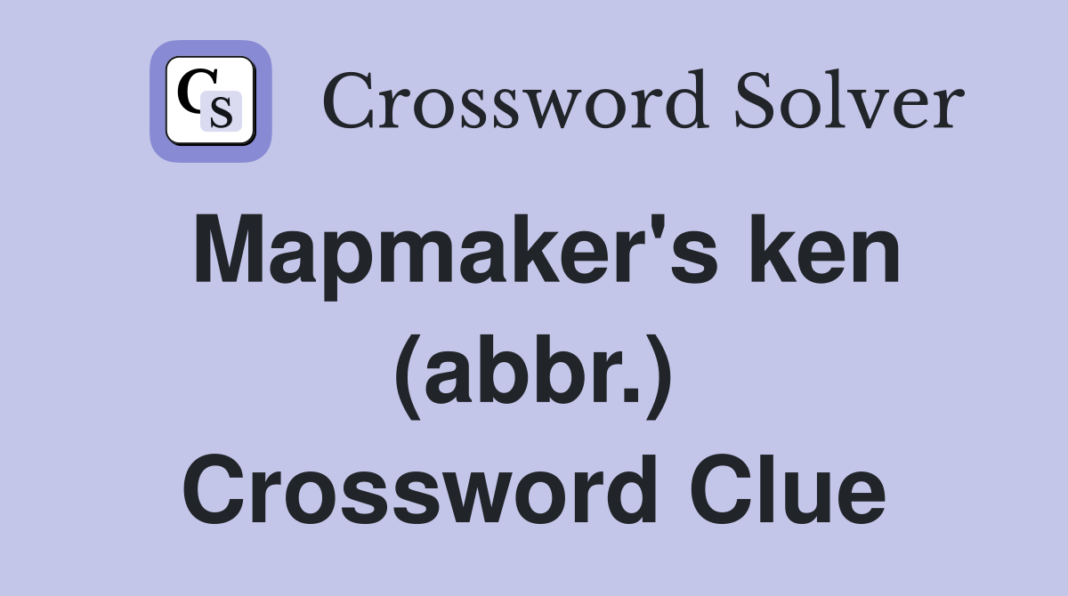 Mapmaker's ken (abbr.) Crossword Clue