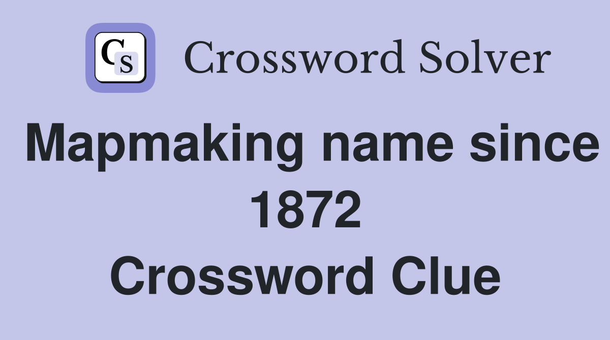 Mapmaking name since 1872 Crossword Clue