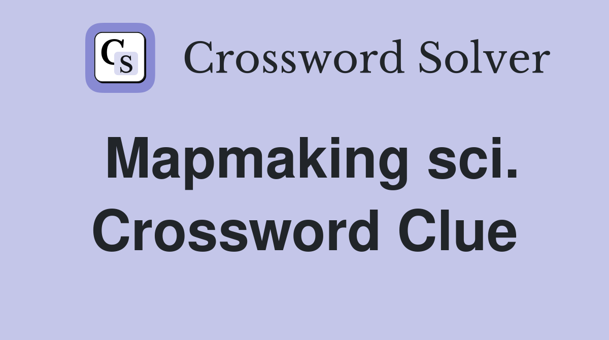 Mapmaking sci. Crossword Clue