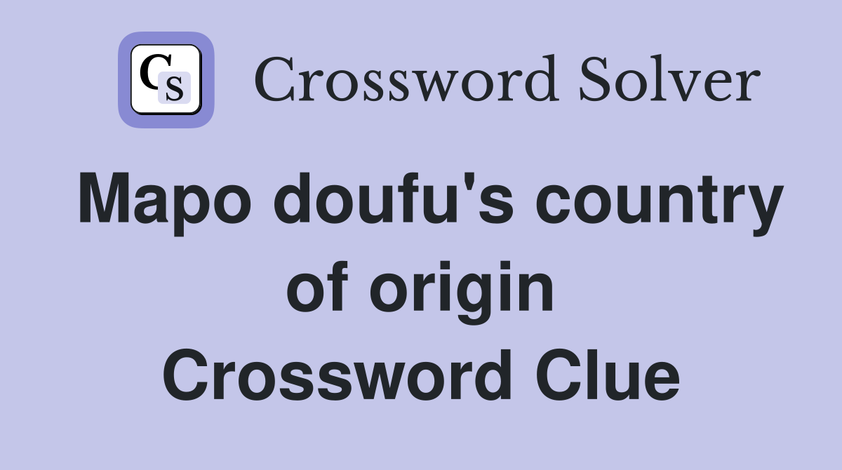 Mapo doufu's country of origin Crossword Clue