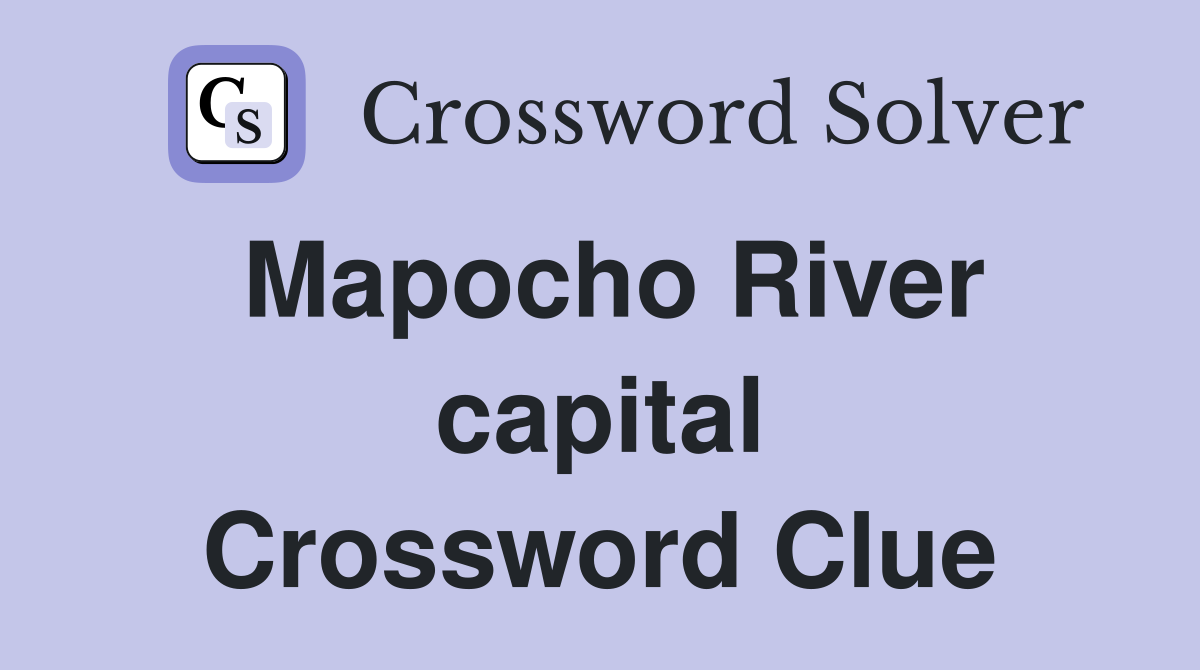 Mapocho River capital Crossword Clue