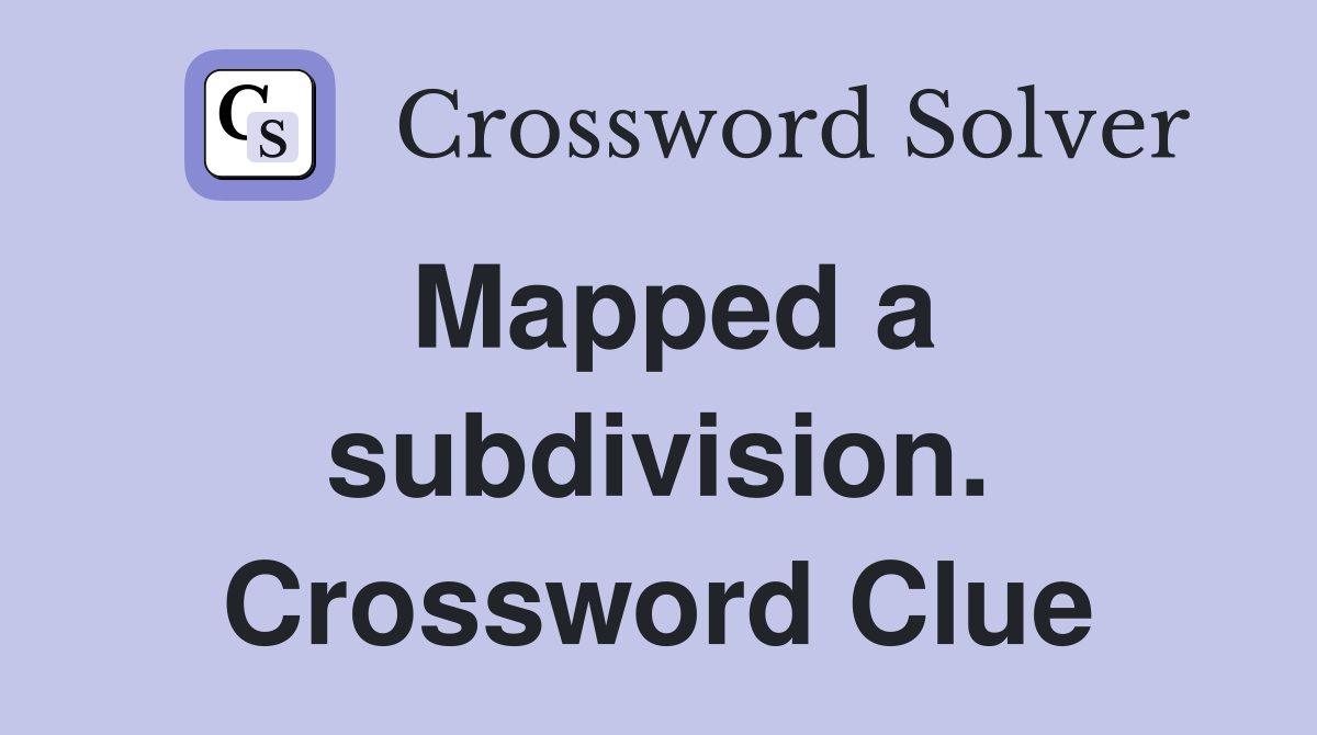Mapped a subdivision. Crossword Clue