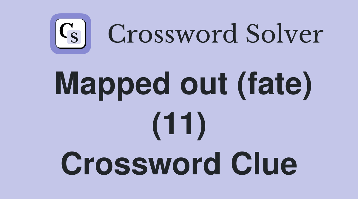 Mapped out (fate) (11) Crossword Clue