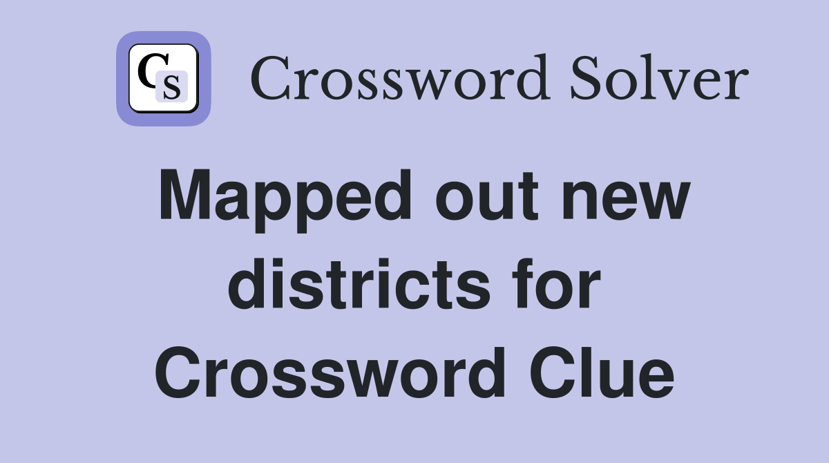Mapped out new districts for Crossword Clue