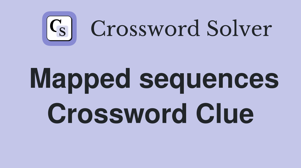 Mapped sequences Crossword Clue