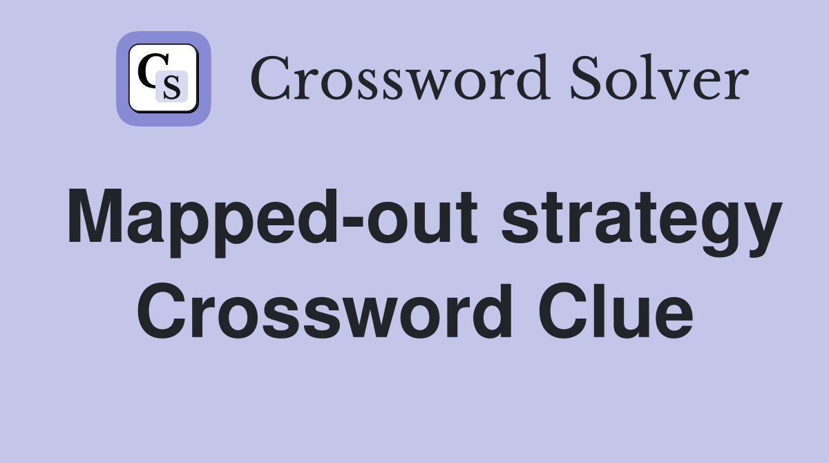 Mapped-out strategy Crossword Clue