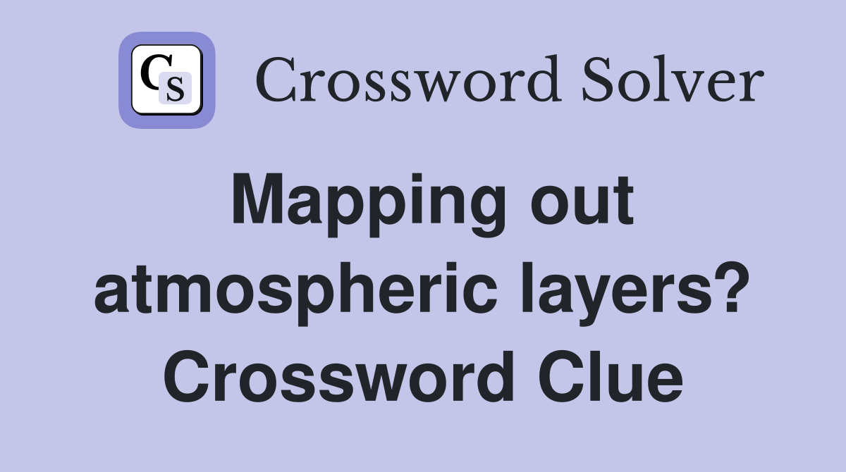 Mapping out atmospheric layers? Crossword Clue