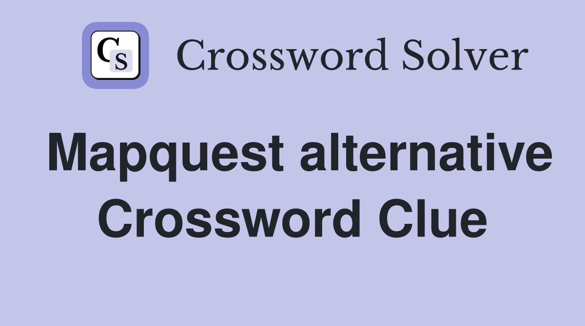 Mapquest alternative Crossword Clue