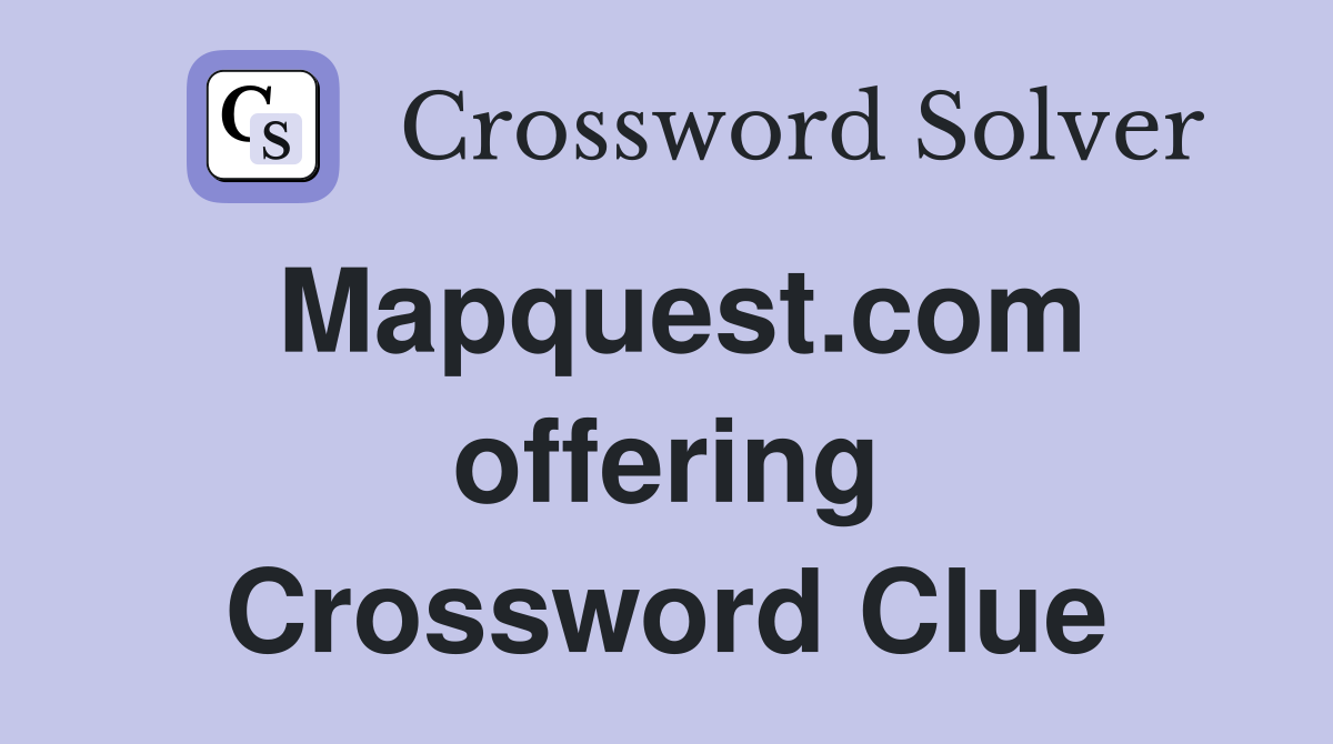 Mapquest.com offering Crossword Clue