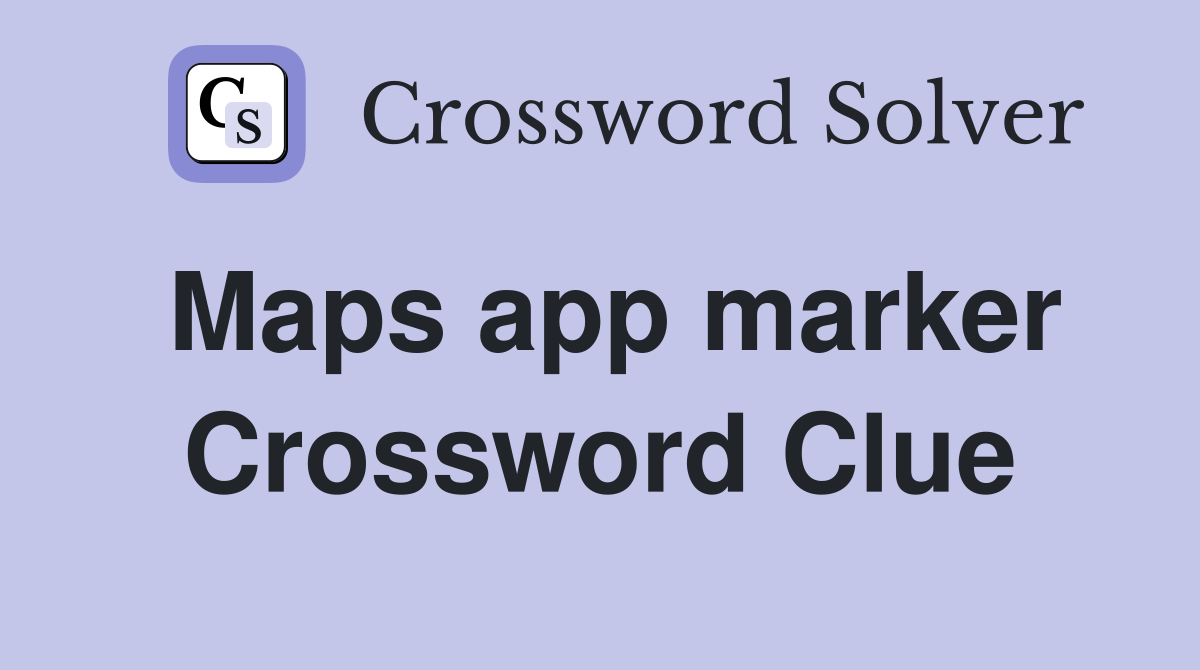 Maps app marker Crossword Clue