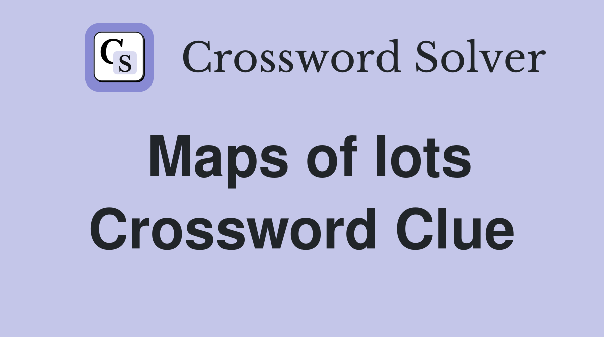 Maps of lots Crossword Clue