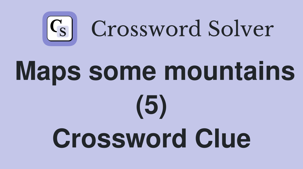 Maps some mountains (5) Crossword Clue