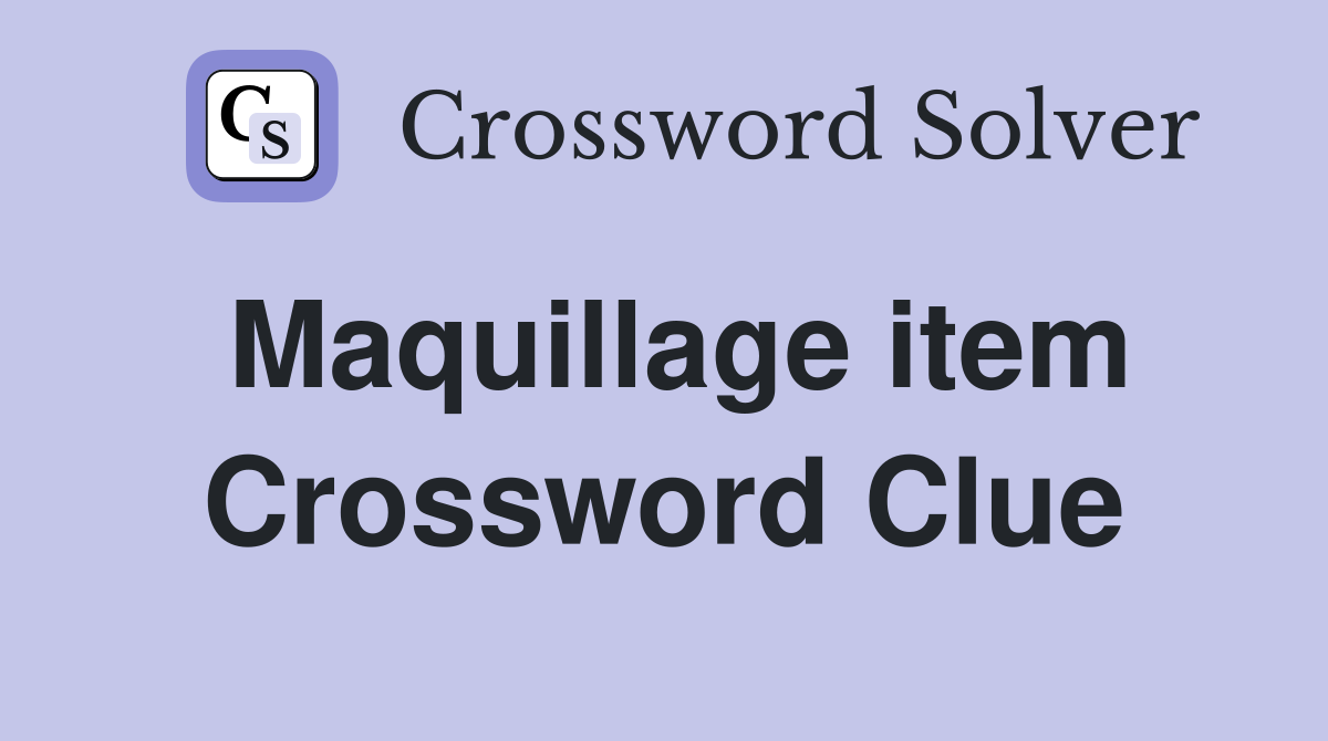 Maquillage item Crossword Clue