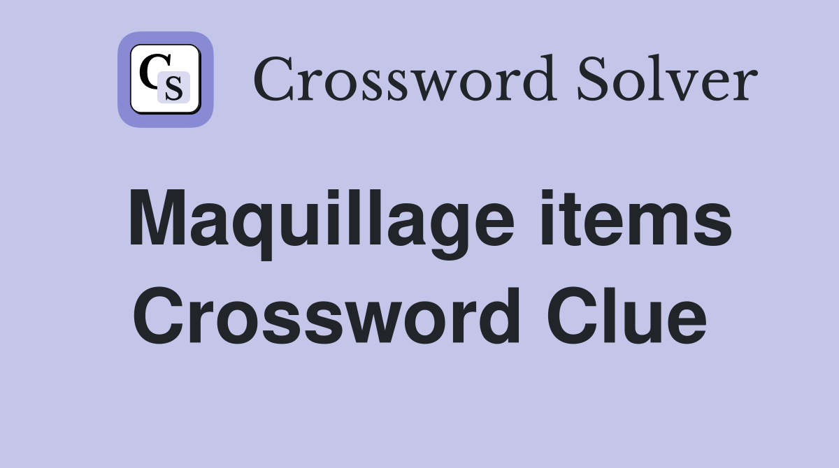 Maquillage items Crossword Clue