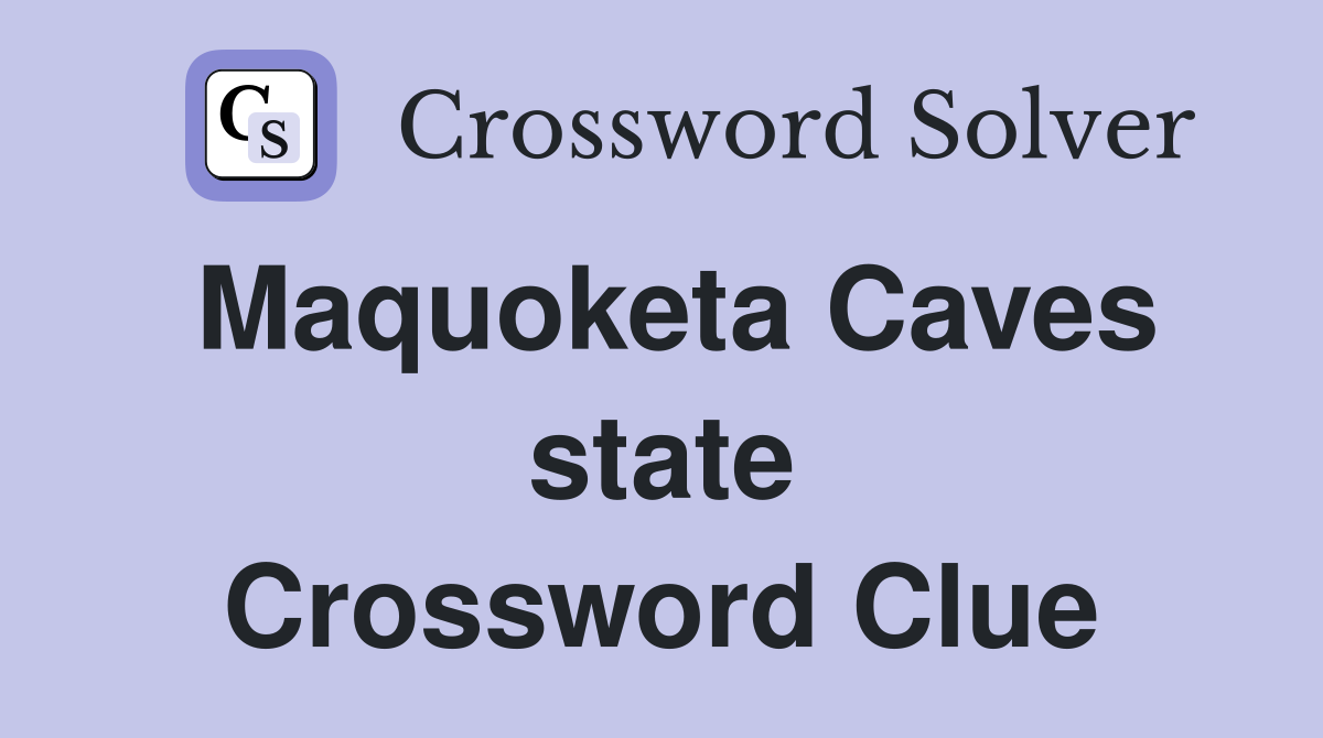 Maquoketa Caves state Crossword Clue