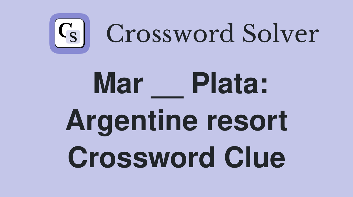 Mar __ Plata: Argentine resort Crossword Clue