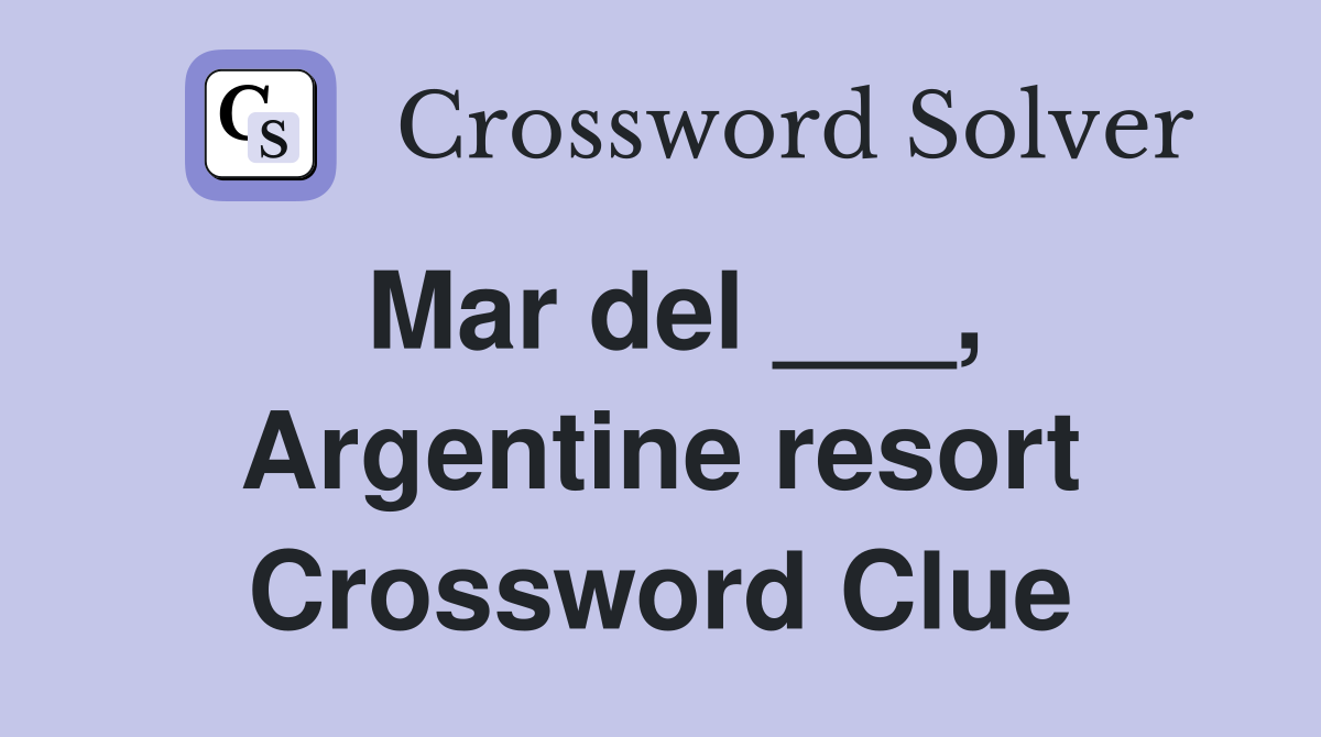 Mar del ___, Argentine resort Crossword Clue