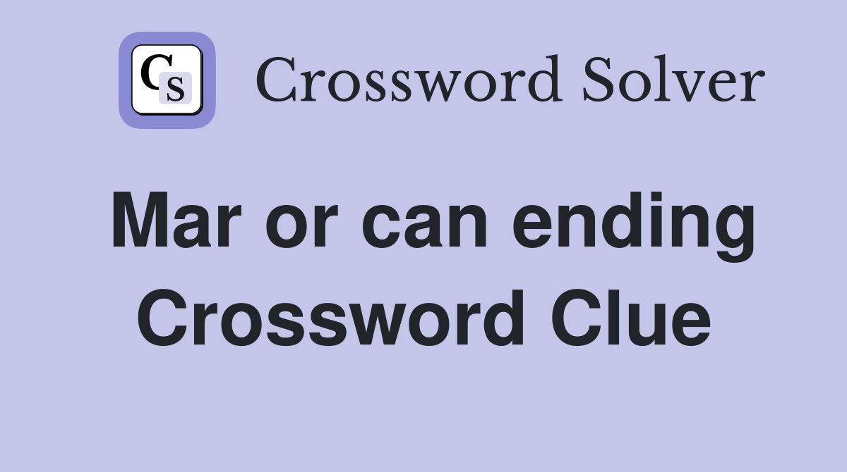 Mar or can ending Crossword Clue