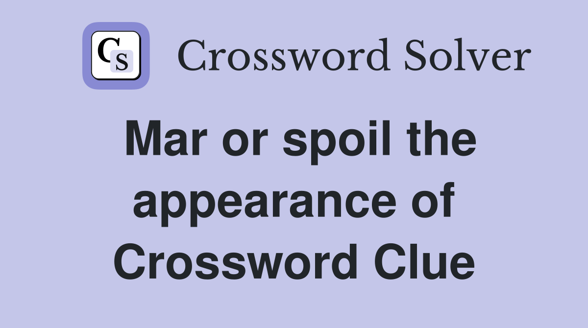 Mar or spoil the appearance of Crossword Clue