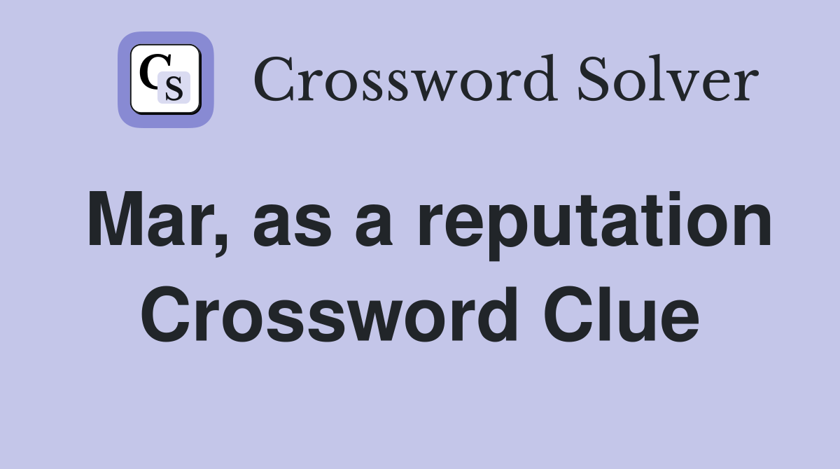 Mar, as a reputation Crossword Clue