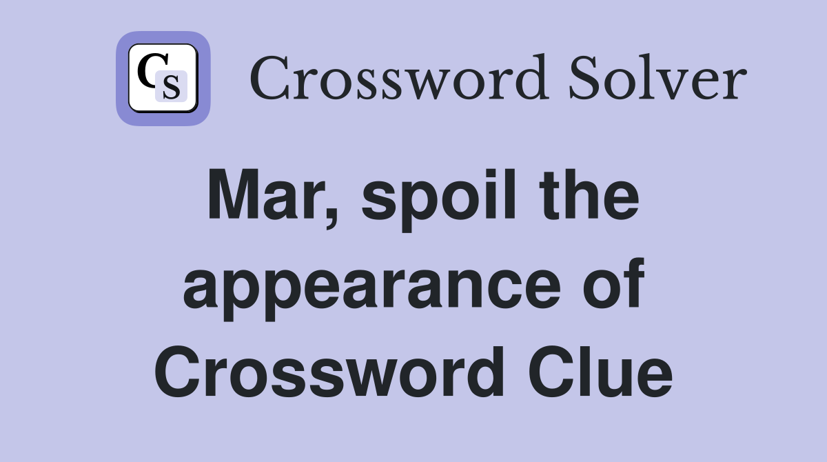 Mar, spoil the appearance of Crossword Clue
