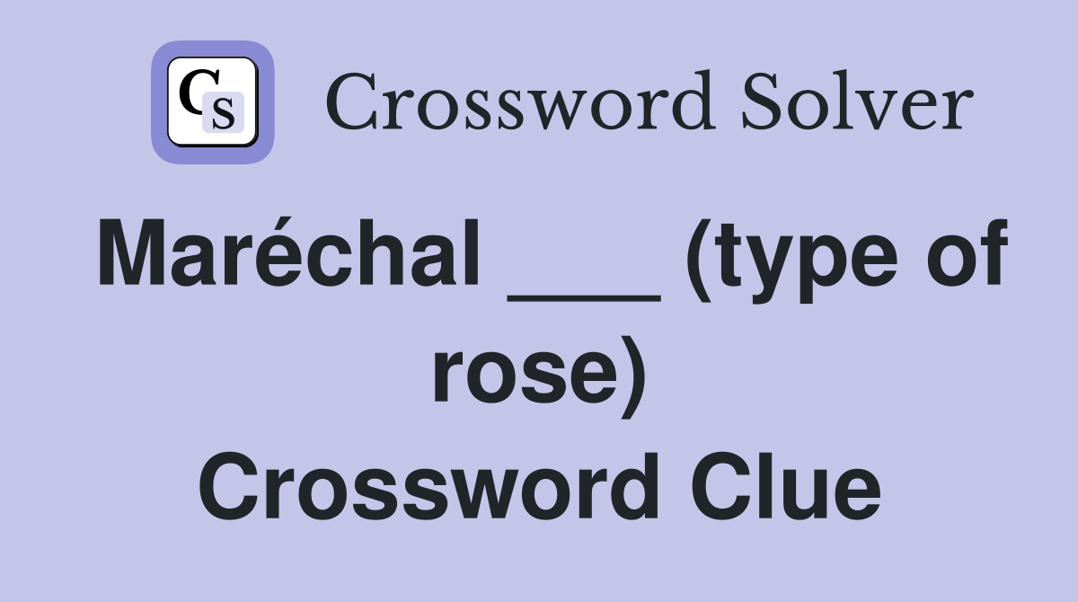 Maréchal ___ (type of rose) Crossword Clue