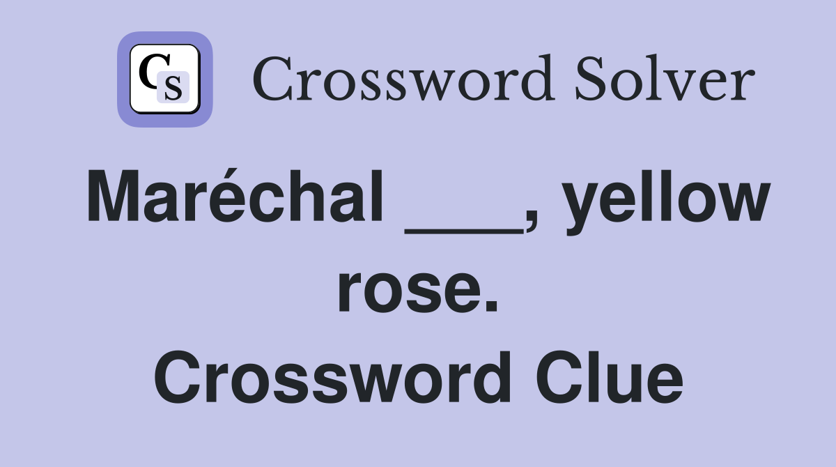 Maréchal ___, yellow rose. Crossword Clue