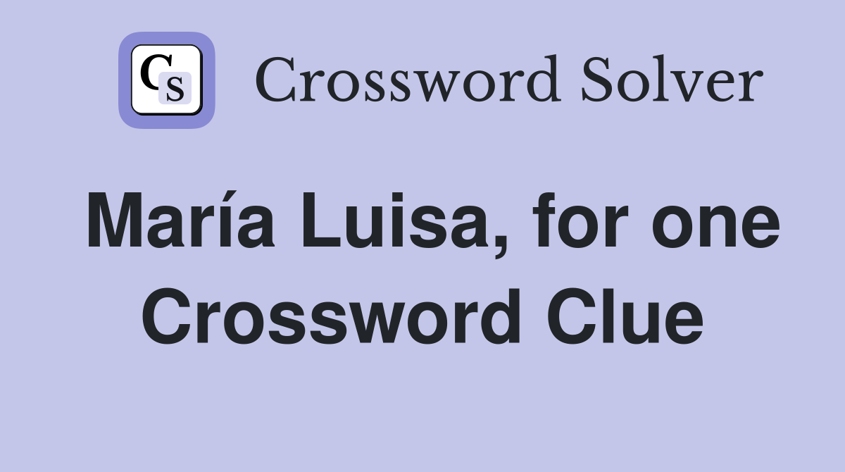 María Luisa, for one Crossword Clue