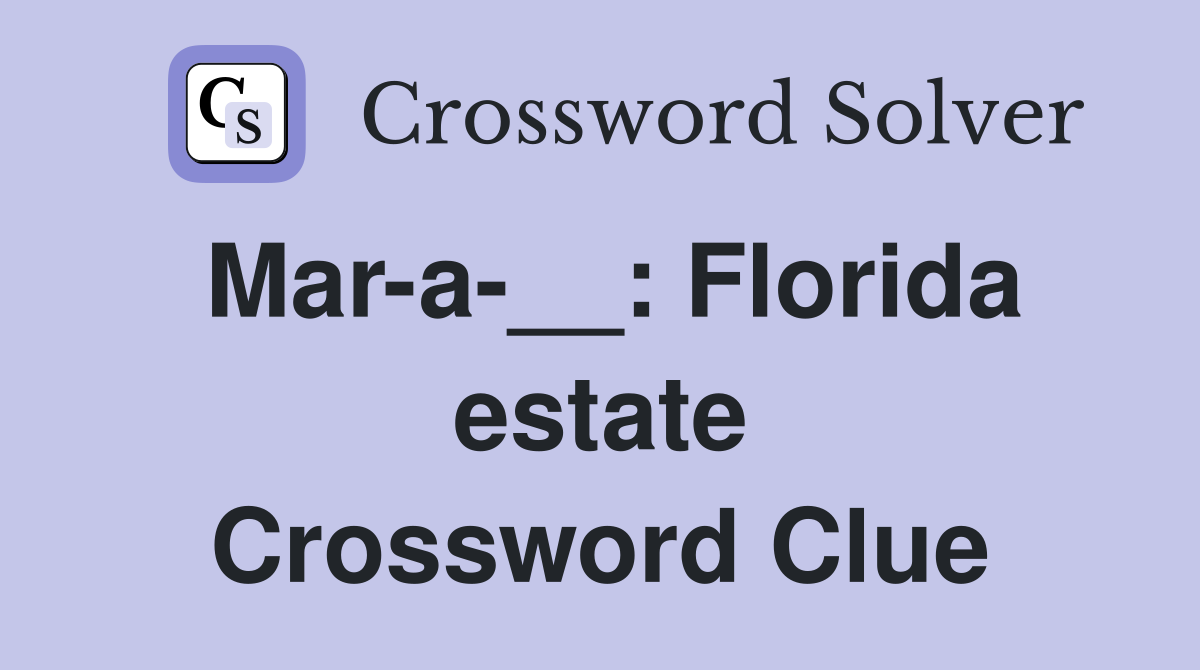 Mar-a-__: Florida estate Crossword Clue