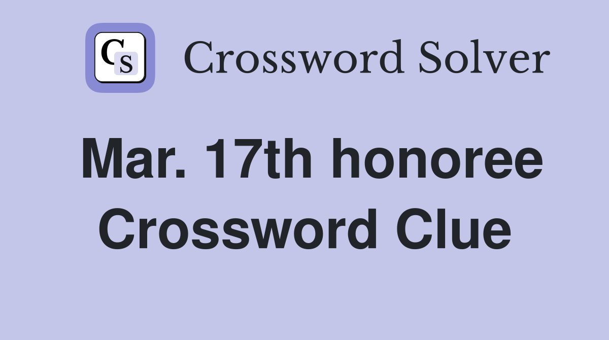 Mar. 17th honoree Crossword Clue