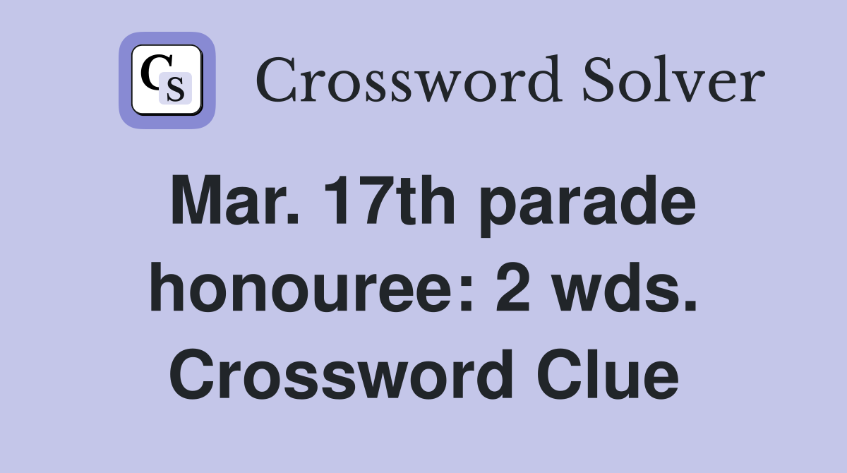 Mar. 17th parade honouree: 2 wds. Crossword Clue