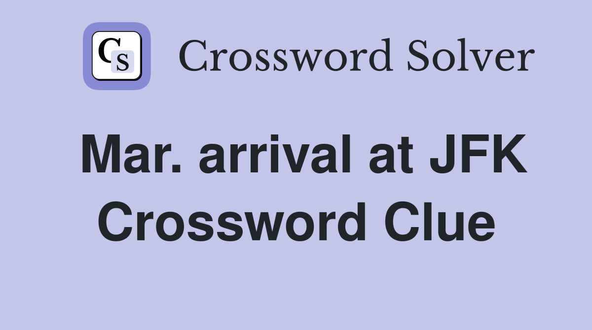 Mar. arrival at JFK Crossword Clue