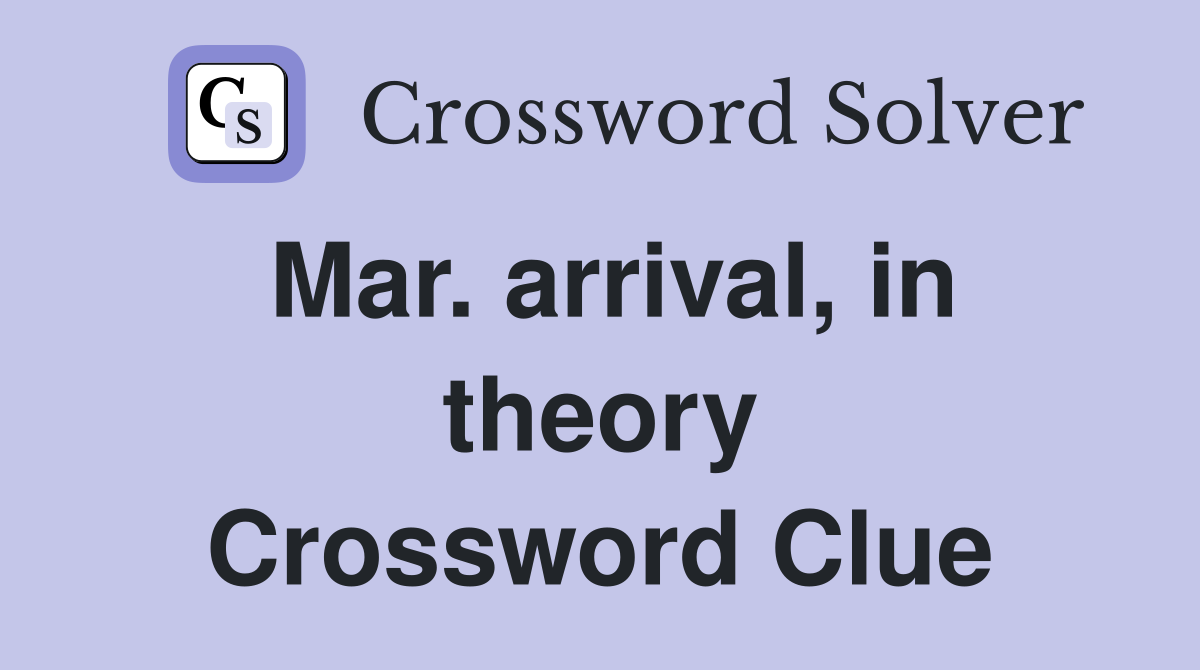 Mar. arrival, in theory Crossword Clue