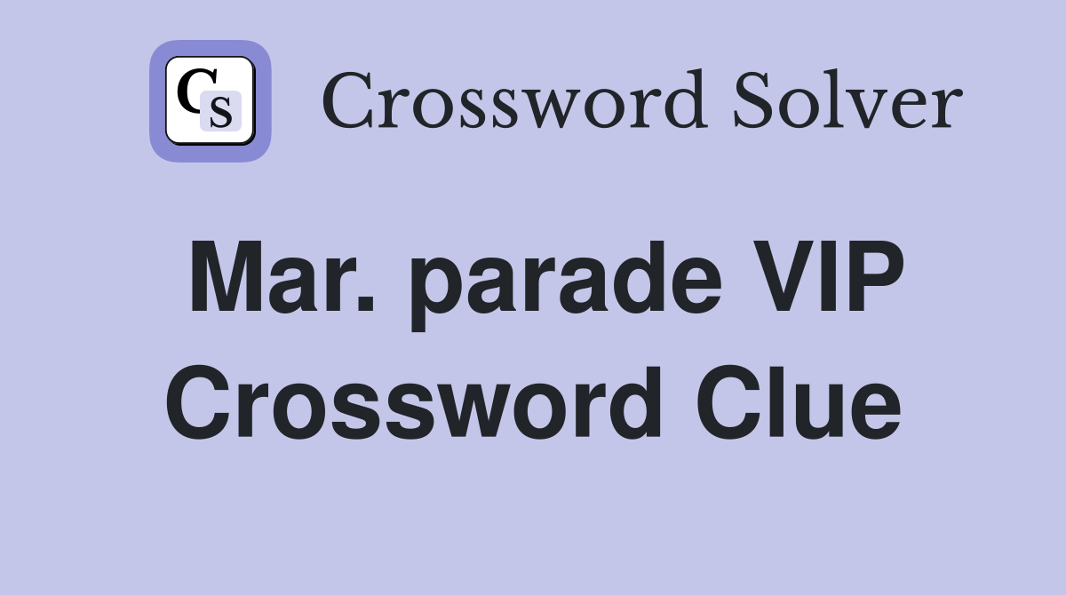 Mar. parade VIP Crossword Clue