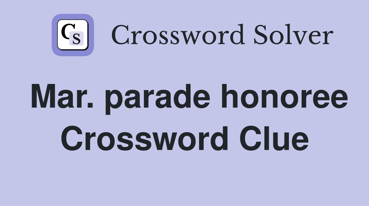 Mar. parade honoree Crossword Clue