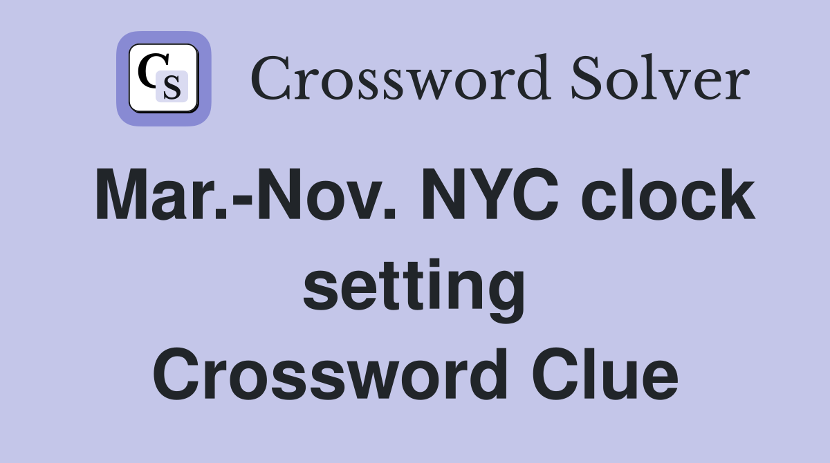 Mar.-Nov. NYC clock setting Crossword Clue