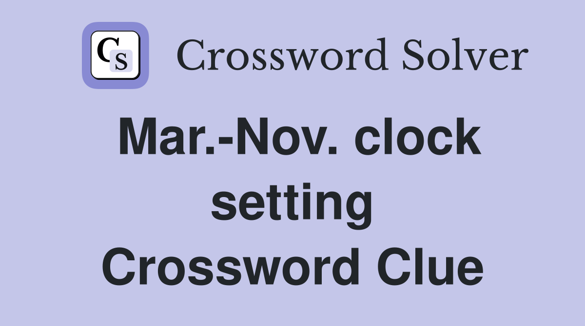 Mar.-Nov. clock setting Crossword Clue