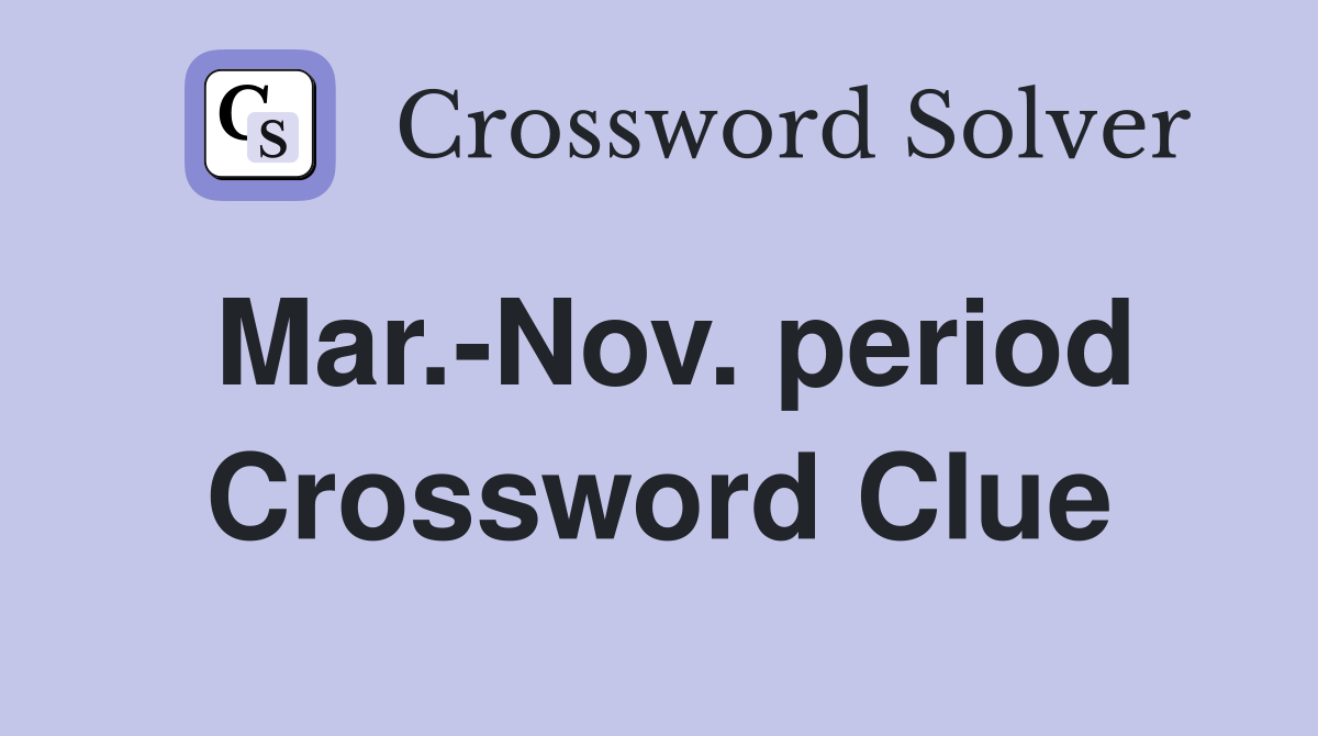 Mar.-Nov. period Crossword Clue