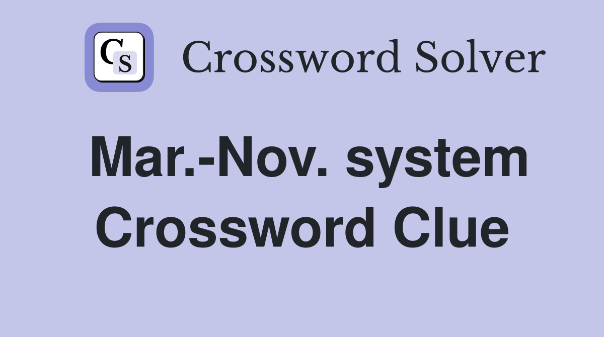 Mar.-Nov. system Crossword Clue