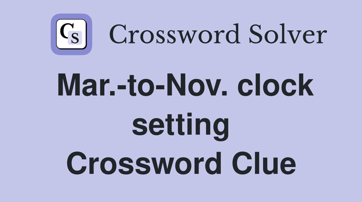 Mar.-to-Nov. clock setting Crossword Clue