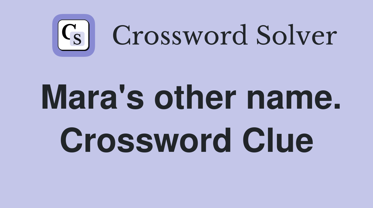 Mara's other name. Crossword Clue