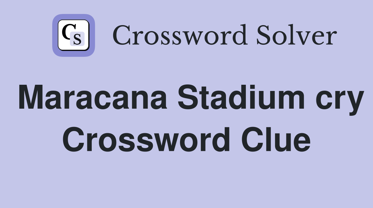 Maracana Stadium cry Crossword Clue