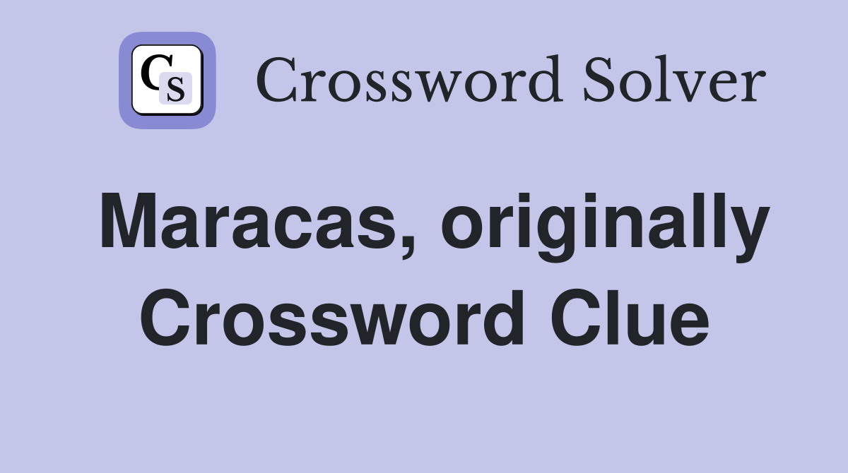 Maracas, originally Crossword Clue