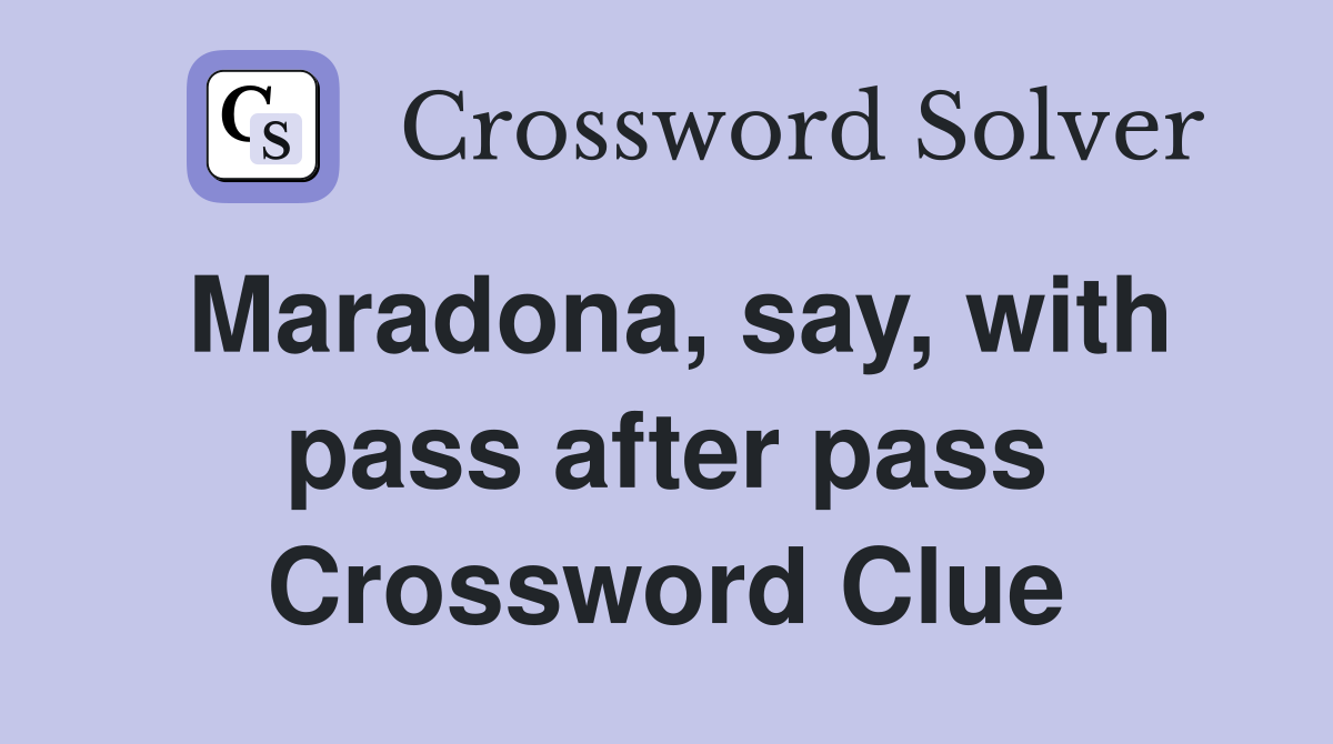 Maradona, say, with pass after pass Crossword Clue