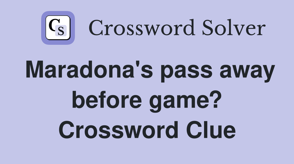Maradona's pass away before game? Crossword Clue