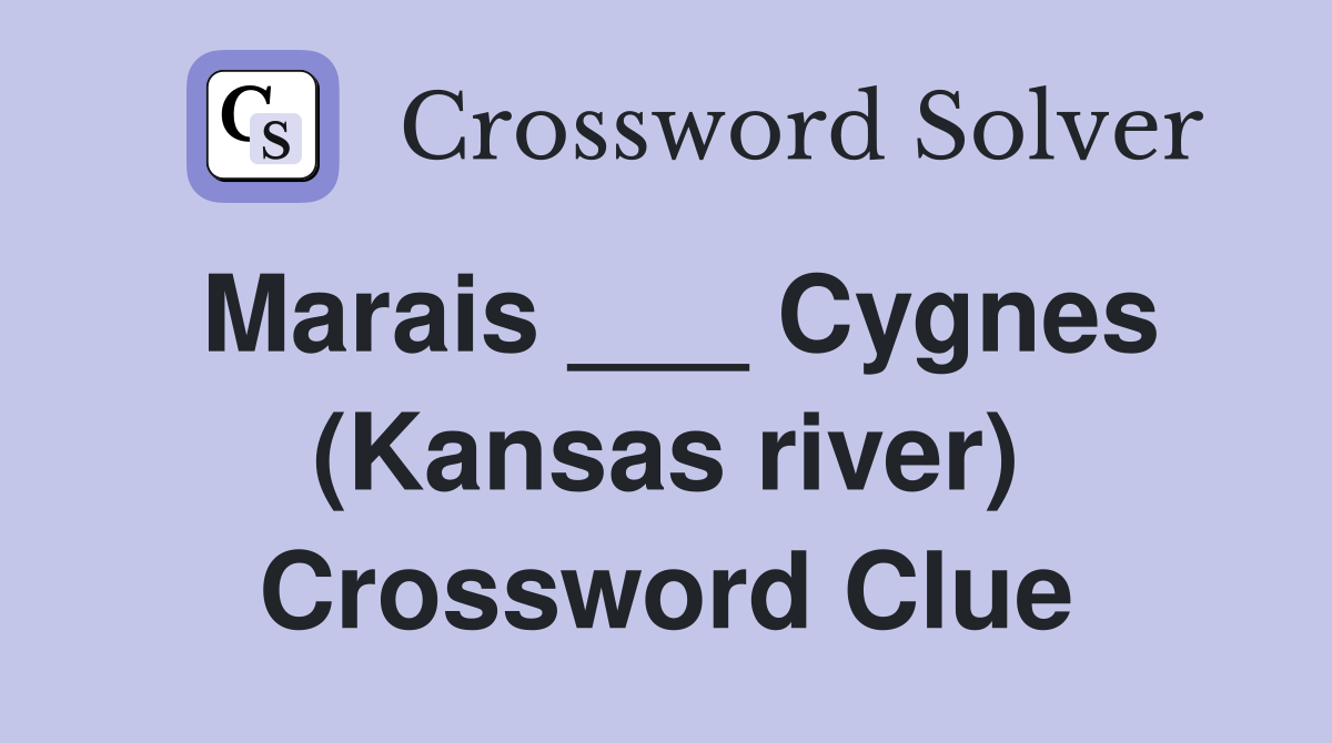 Marais ___ Cygnes (Kansas river) Crossword Clue